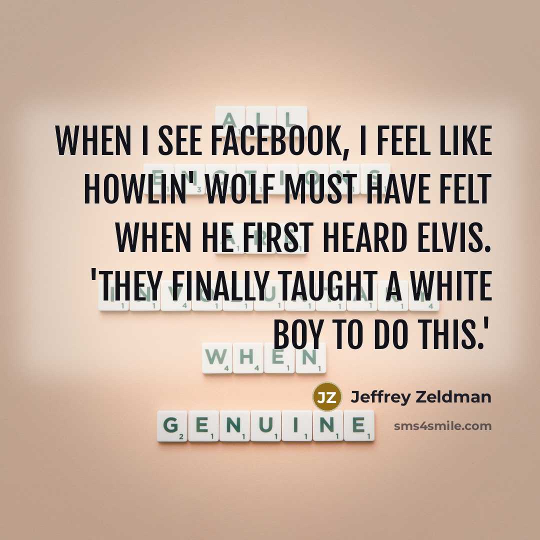 “When I see Facebook, I feel like Howlin' Wolf must…” quote by Jeffrey Zeldman