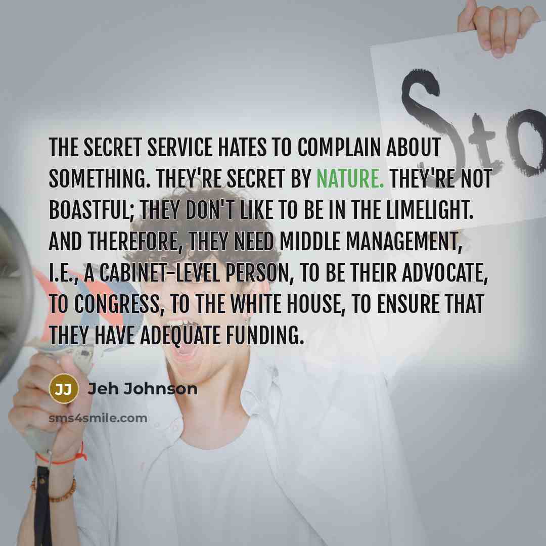 “The Secret Service hates to complain about something. They're secret…” quote by Jeh Johnson