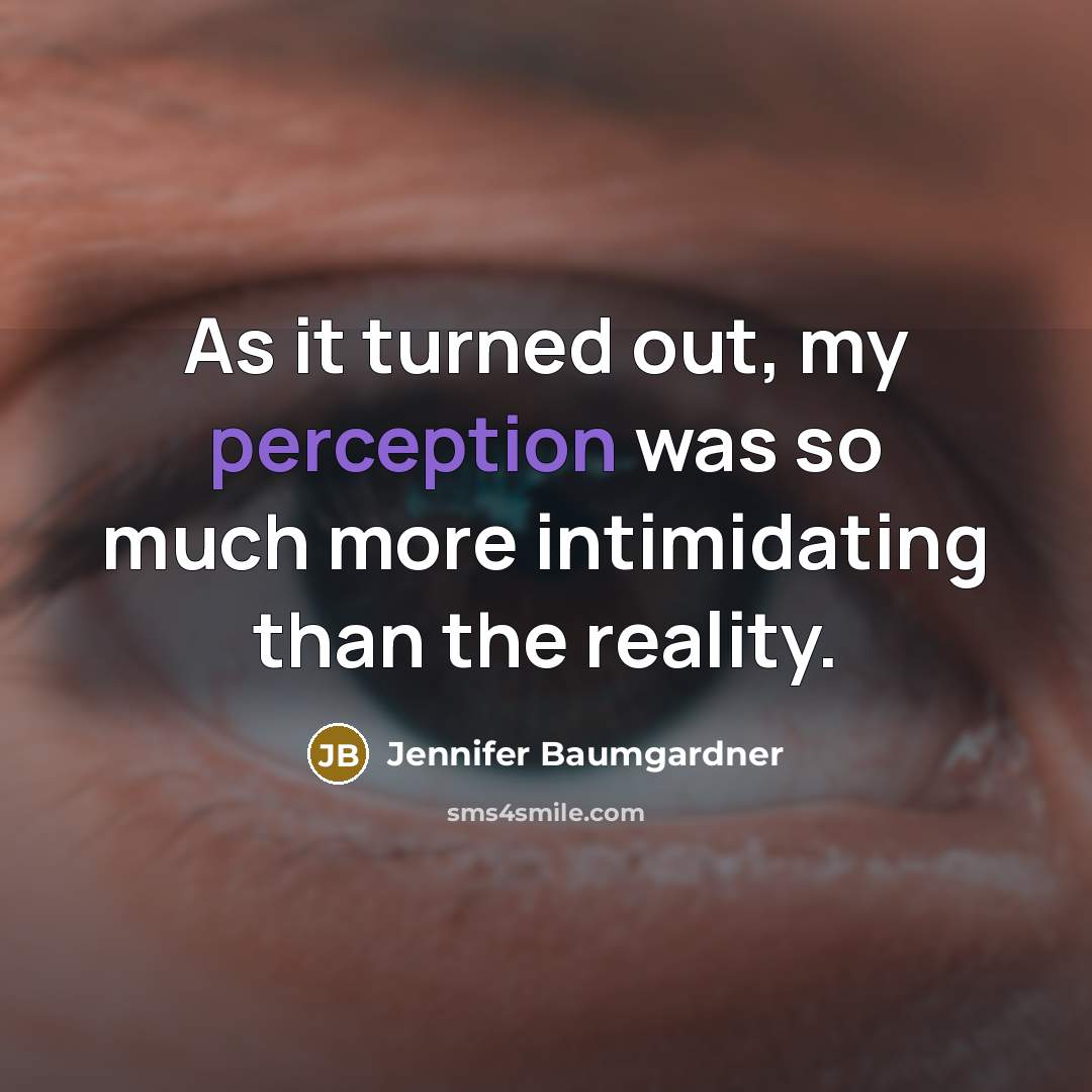 “As it turned out, my perception was so much more…” quote by Jennifer Baumgardner