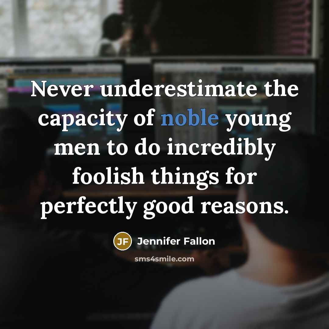 “Never underestimate the capacity of noble young men to do…” quote by Jennifer Fallon