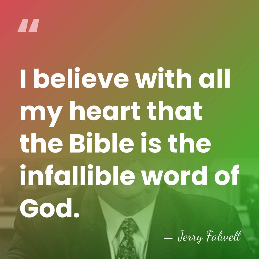 I believe with all my heart that the Bible is the infallible&hellip; - Jerry Falwell