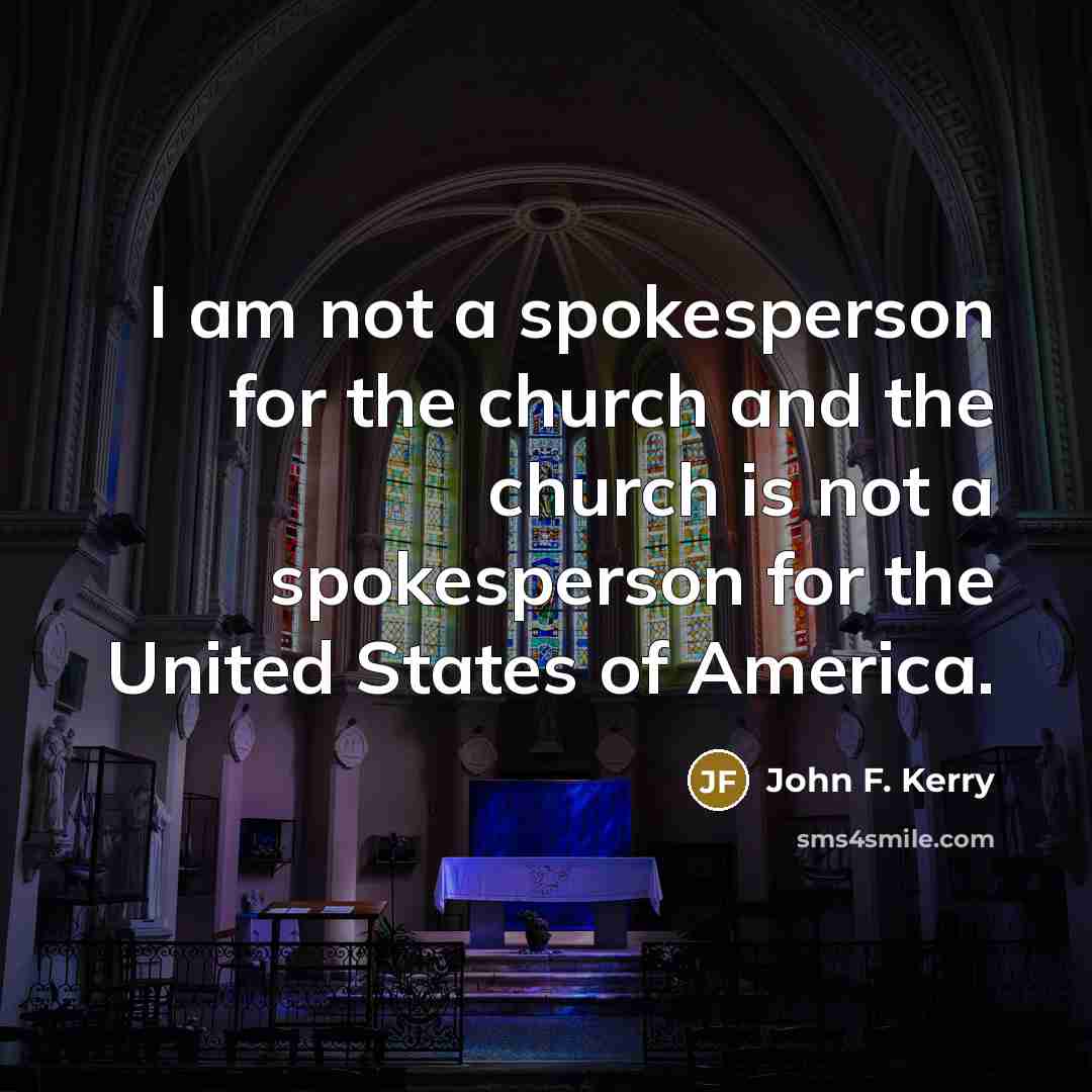 “I am not a spokesperson for the church and the…” quote by John F. Kerry