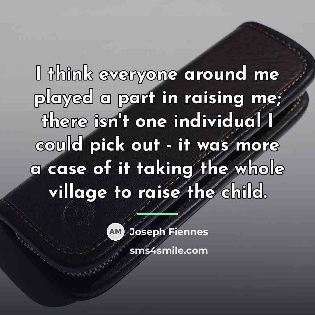 “I think everyone around me played a part in raising…” quote by Joseph Fiennes