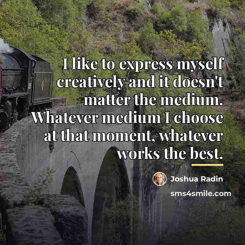 “I like to express myself creatively and it doesn't matter…” quote by Joshua Radin