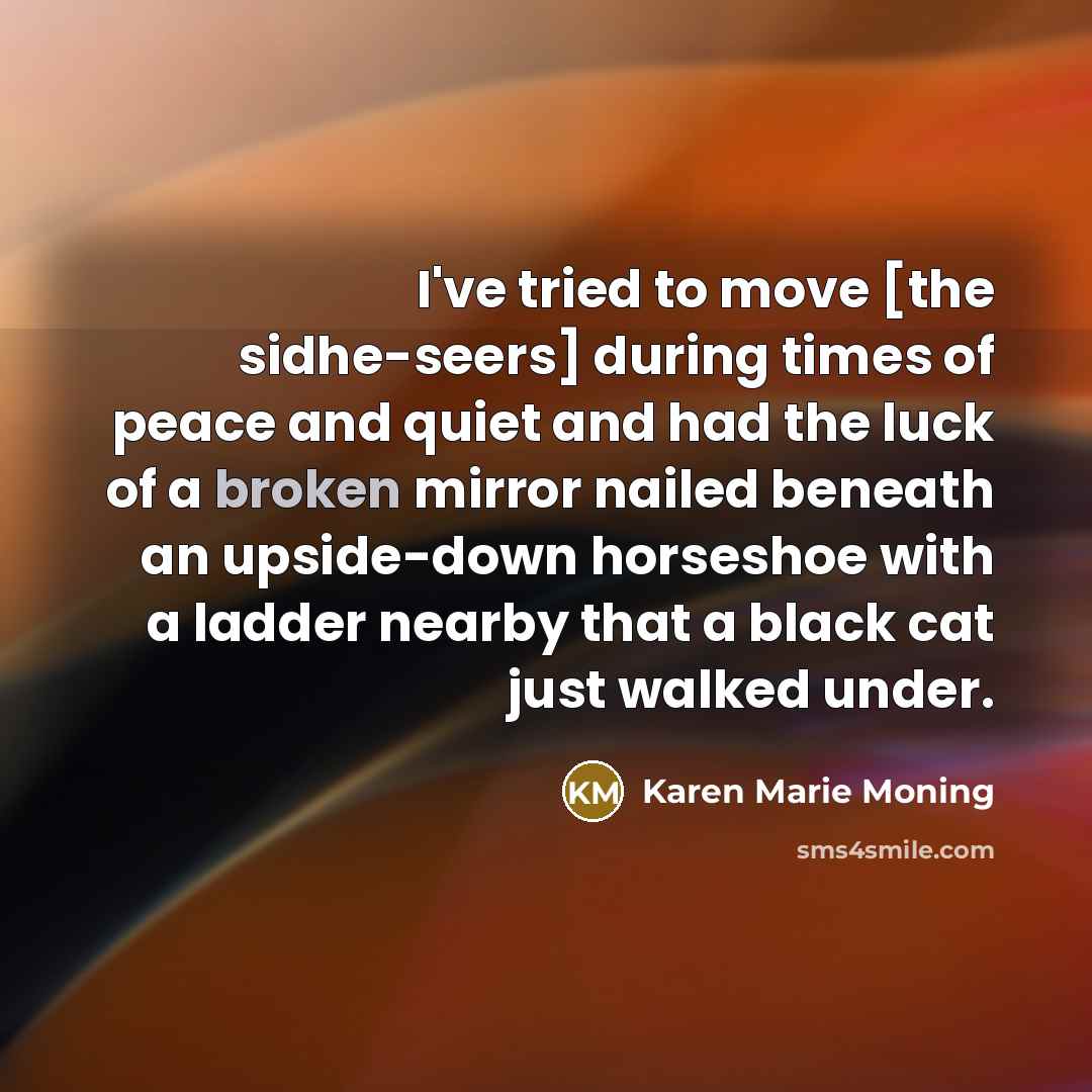 “I've tried to move [the sidhe-seers] during times of peace…” quote by Karen Marie Moning