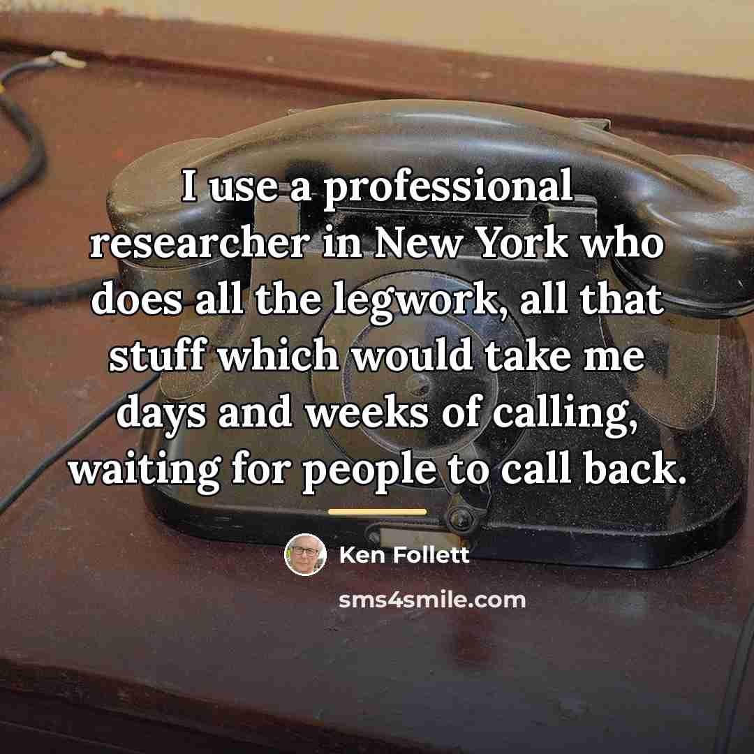 “I use a professional researcher in New York who does…” quote by Ken Follett