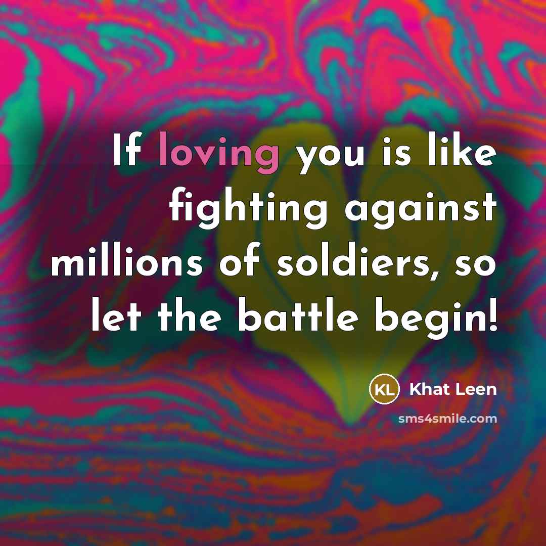 “If loving you is like fighting against millions of soldiers,…” quote by Khat Leen