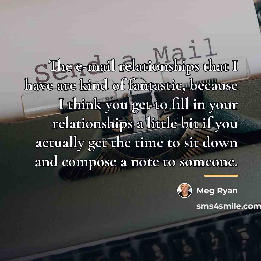 “The e-mail relationships that I have are kind of fantastic,…” quote by Meg Ryan