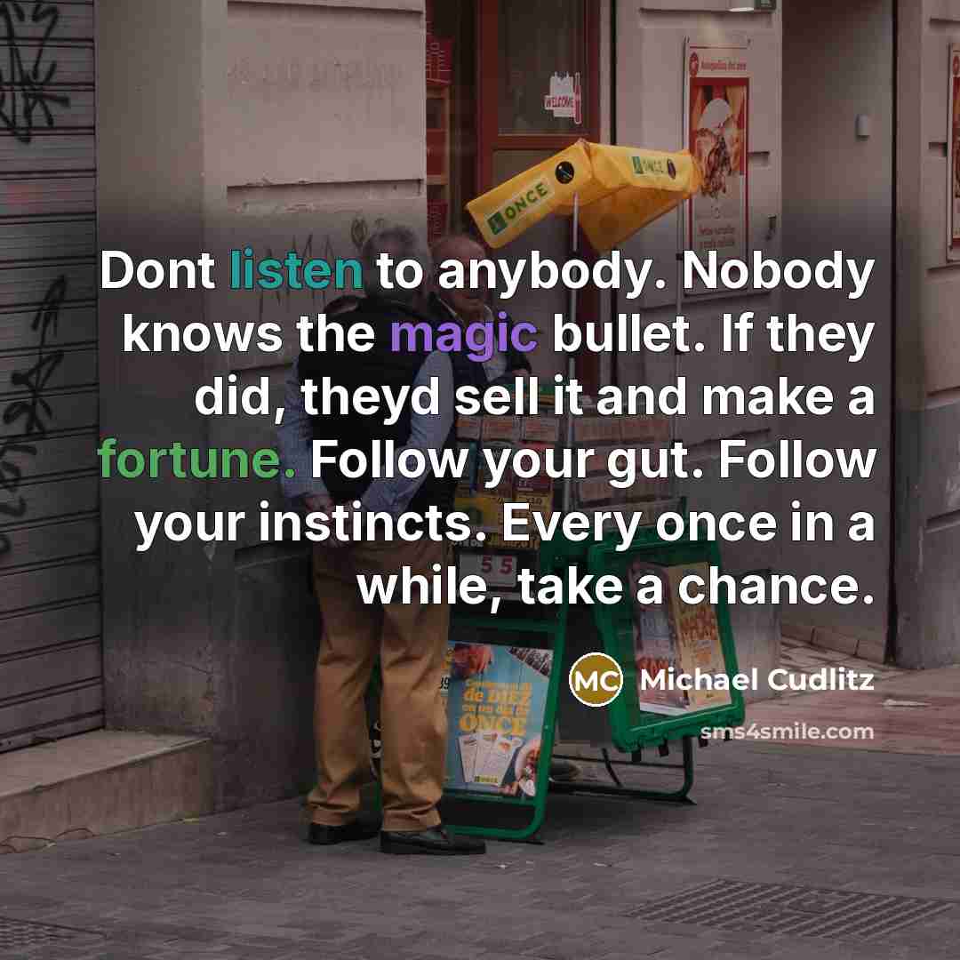 “Dont listen to anybody. Nobody knows the magic bullet. If…” quote by Michael Cudlitz