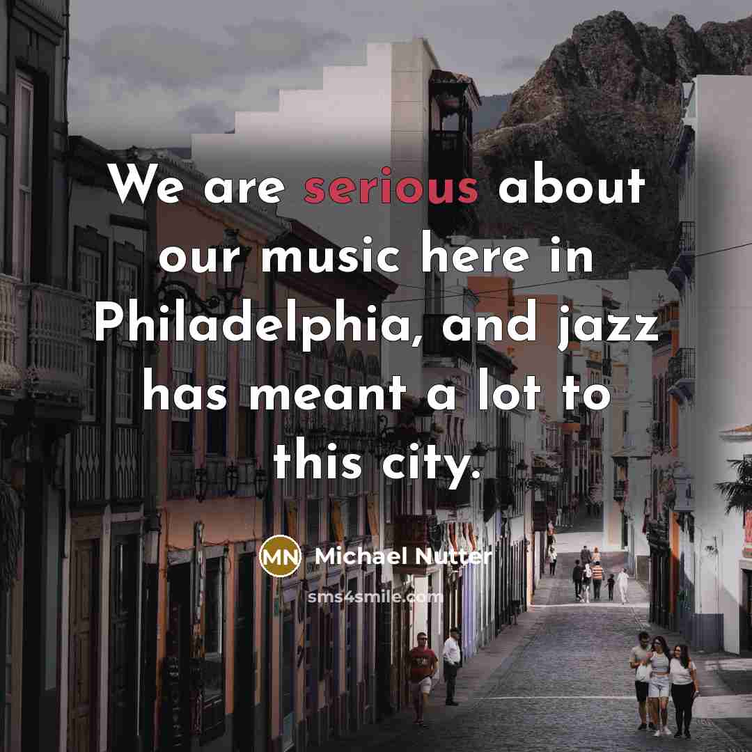 “We are serious about our music here in Philadelphia, and…” quote by Michael Nutter