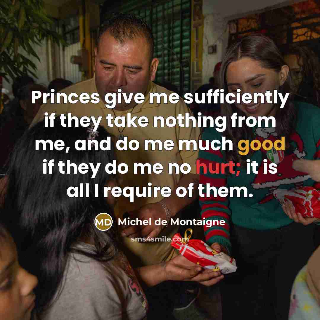 “Princes give me sufficiently if they take nothing from me,…” quote by Michel de Montaigne