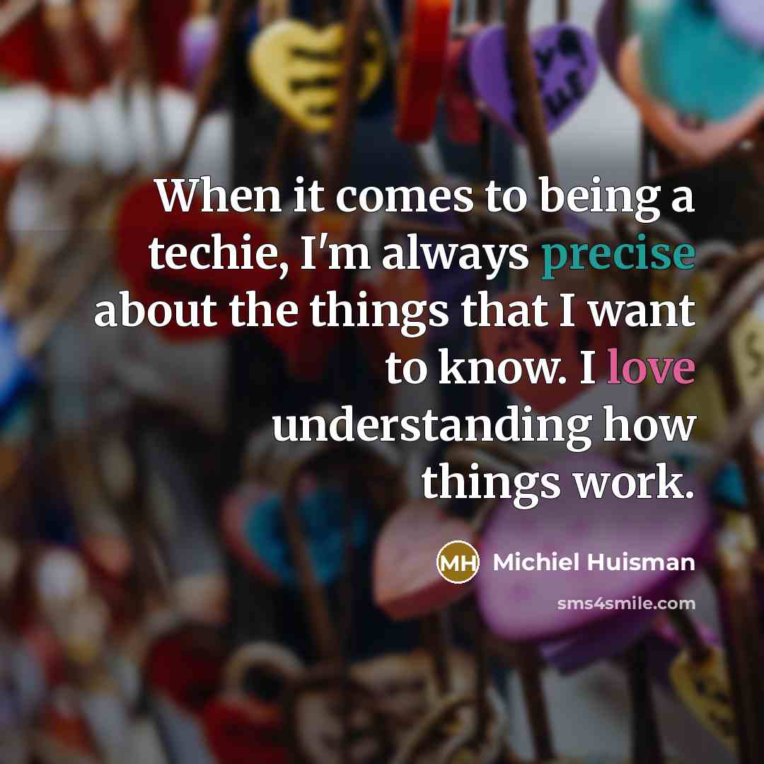 “When it comes to being a techie, I'm always precise…” quote by Michiel Huisman