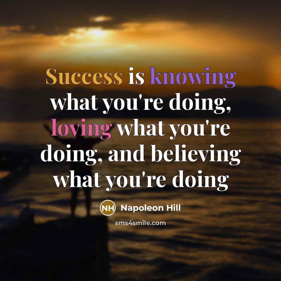 “Success is knowing what you're doing, loving what you're doing,…” quote by Napoleon Hill