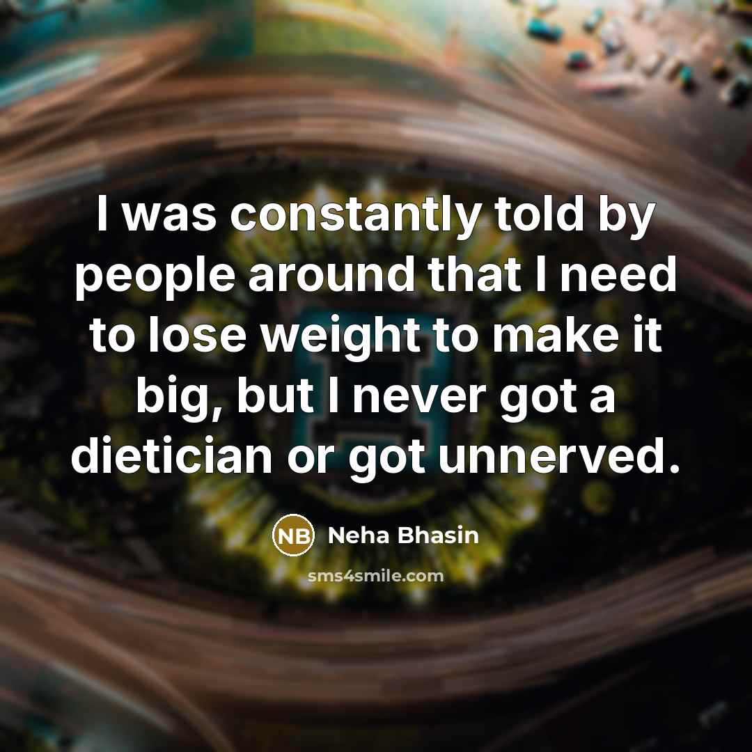 “I was constantly told by people around that I need…” quote by Neha Bhasin
