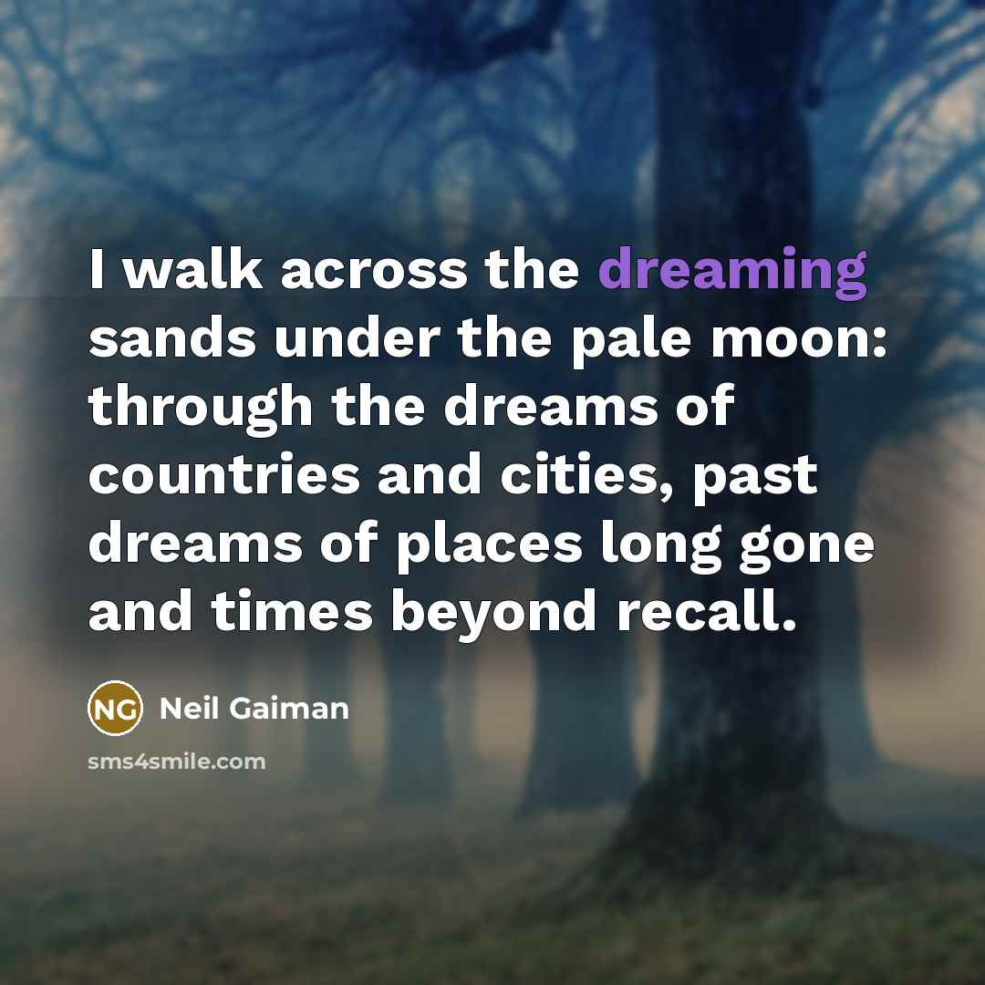 “I walk across the dreaming sands under the pale moon:…” quote by Neil Gaiman