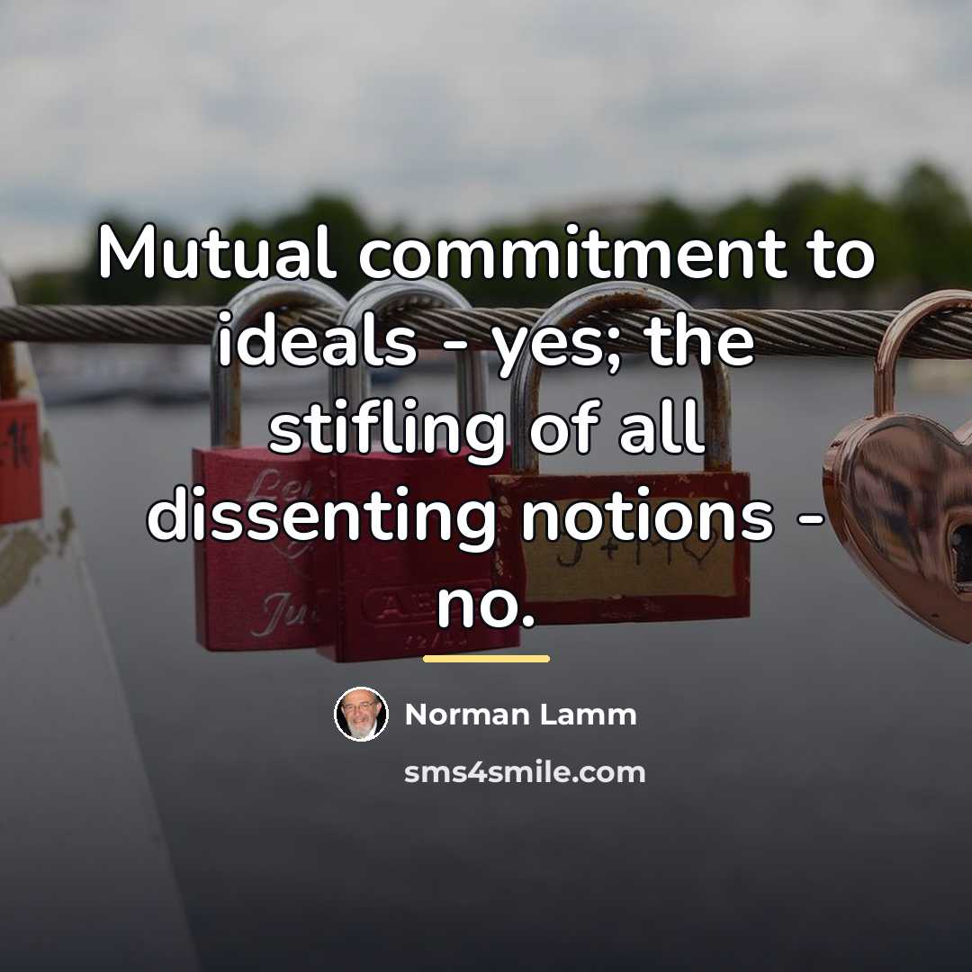 “Mutual commitment to ideals - yes; the stifling of all…” quote by Norman Lamm