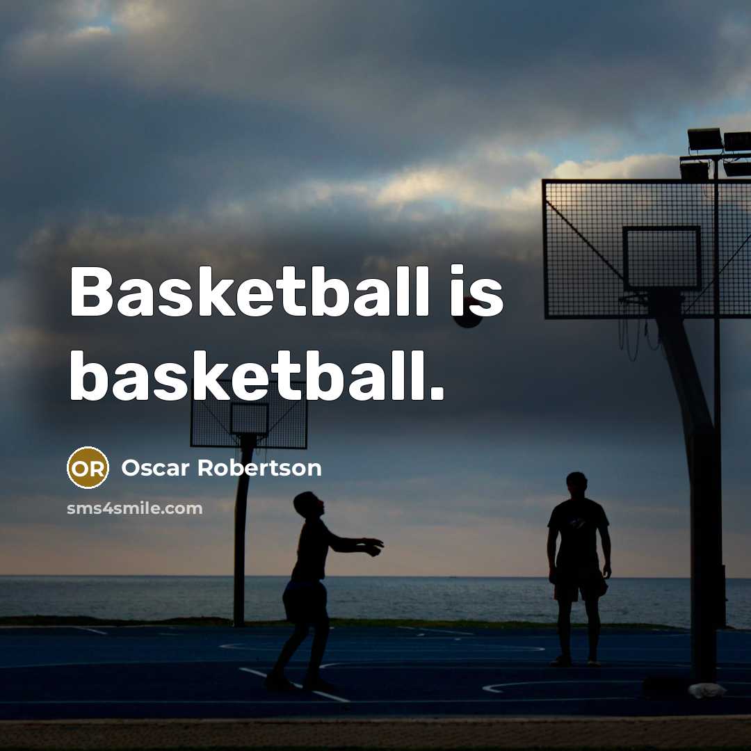 “Basketball is basketball.…” quote by Oscar Robertson