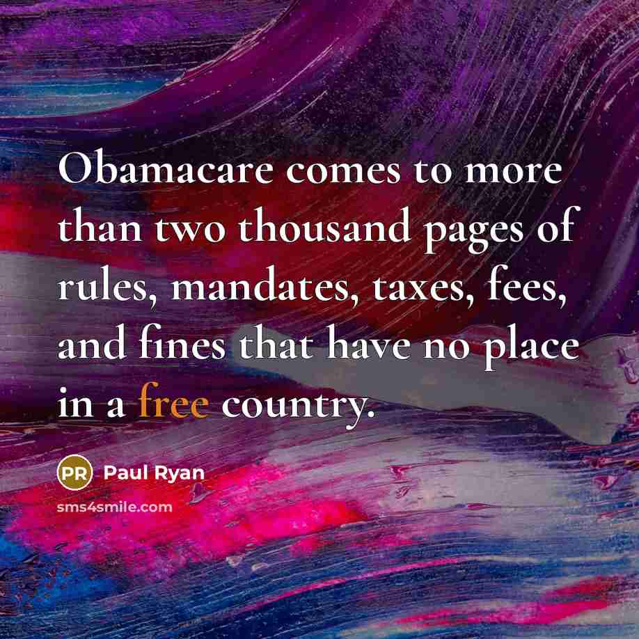 “Obamacare comes to more than two thousand pages of rules,…” quote by Paul Ryan