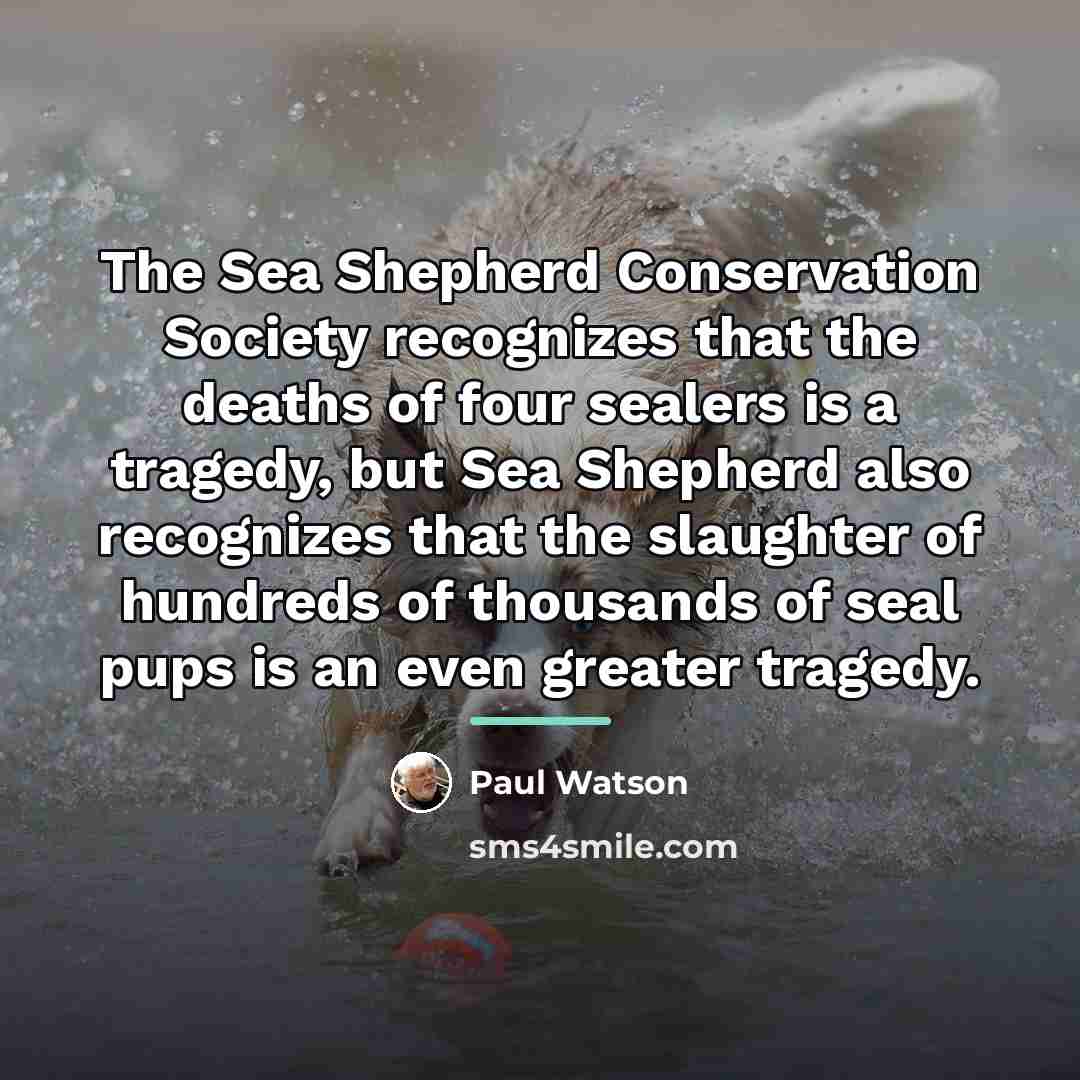 “The Sea Shepherd Conservation Society recognizes that the deaths of…” quote by Paul Watson