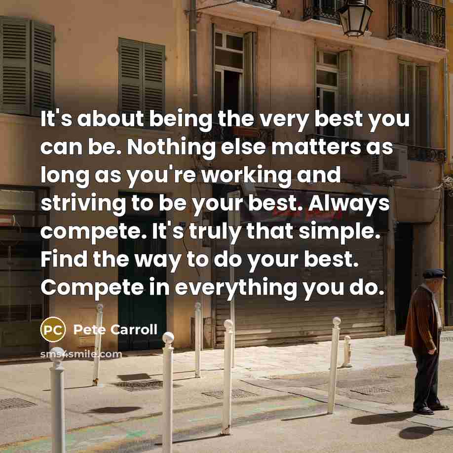 “It's about being the very best you can be. Nothing…” quote by Pete Carroll