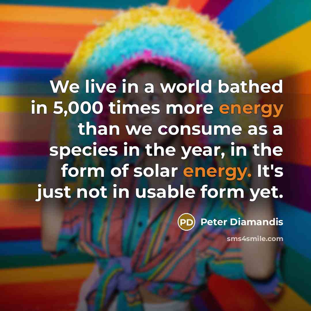 “We live in a world bathed in 5,000 times more…” quote by Peter Diamandis