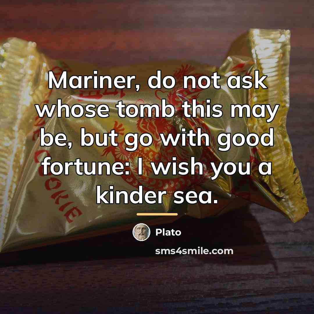 “Mariner, do not ask whose tomb this may be, but…” quote by Plato