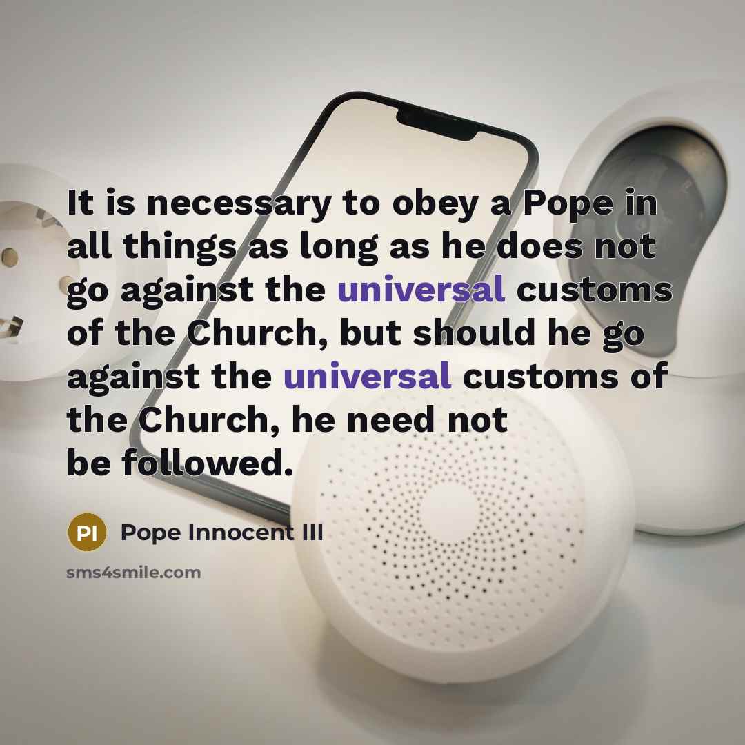 “It is necessary to obey a Pope in all things…” quote by Pope Innocent III