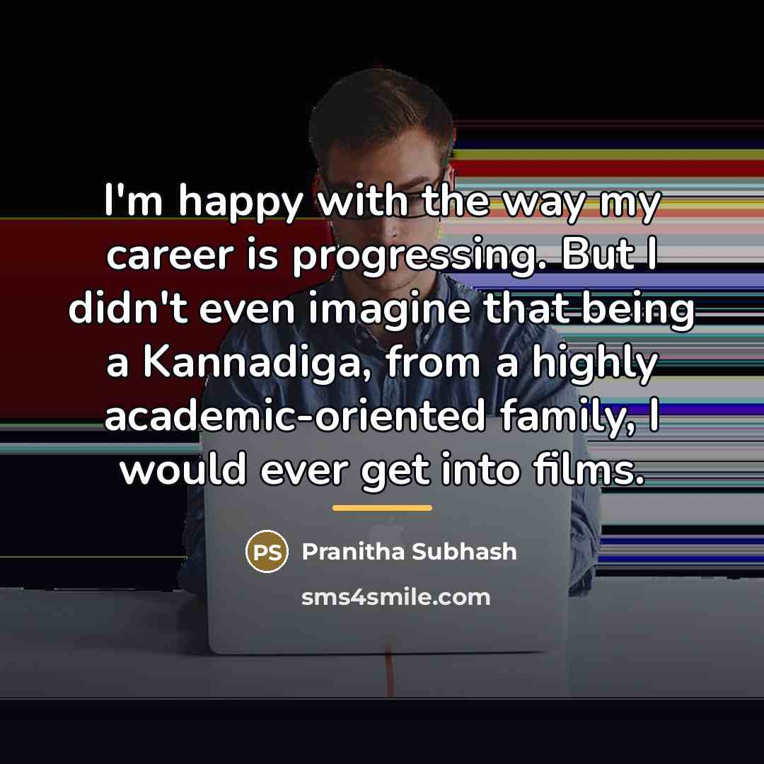 “I'm happy with the way my career is progressing. But…” quote by Pranitha Subhash