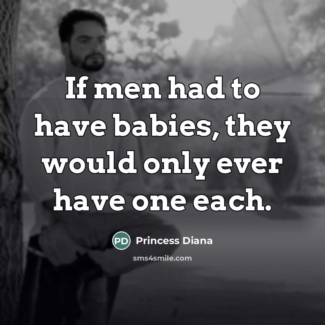 “If men had to have babies, they would only ever…” quote by Princess Diana