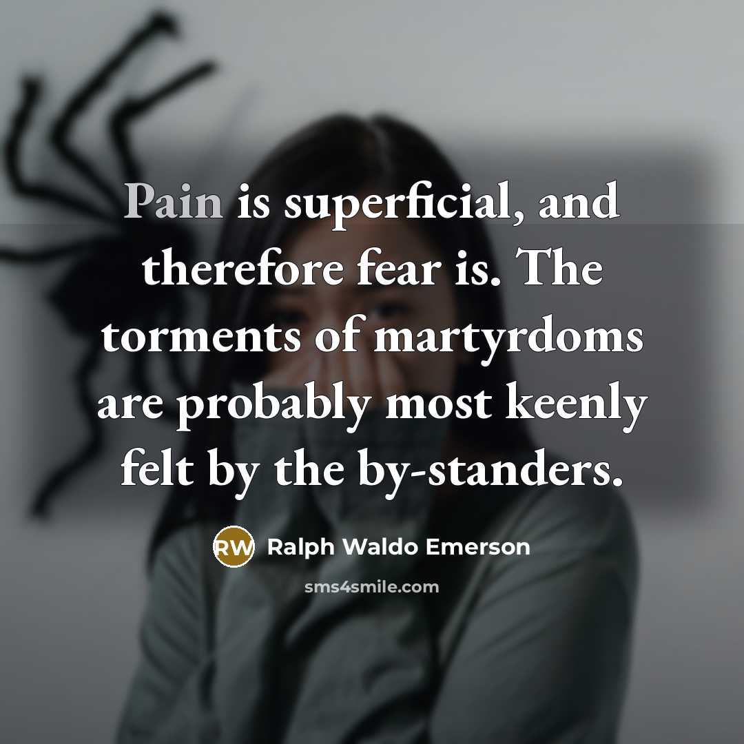 “Pain is superficial, and therefore fear is. The torments of…” quote by Ralph Waldo Emerson
