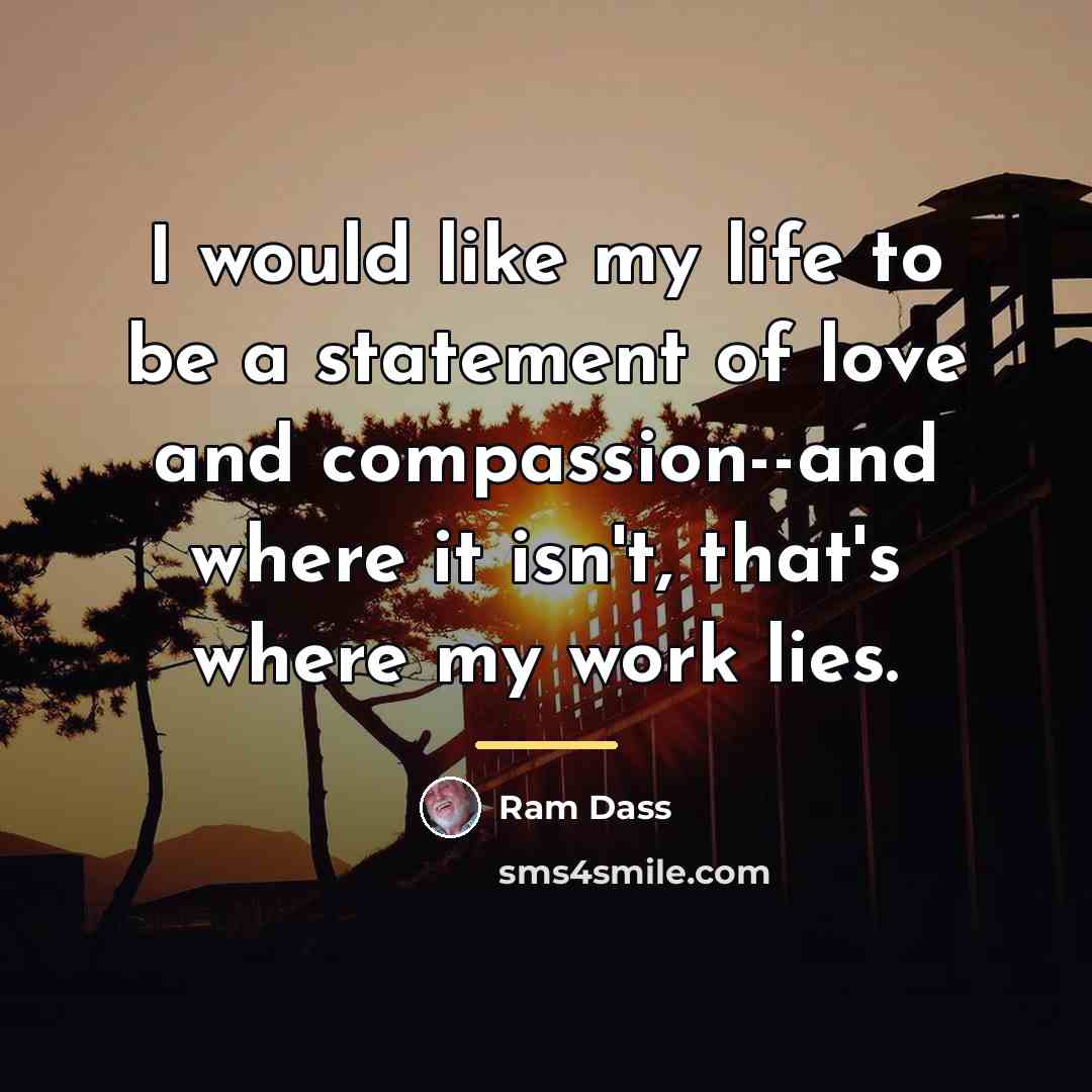 “I would like my life to be a statement of…” quote by Ram Dass
