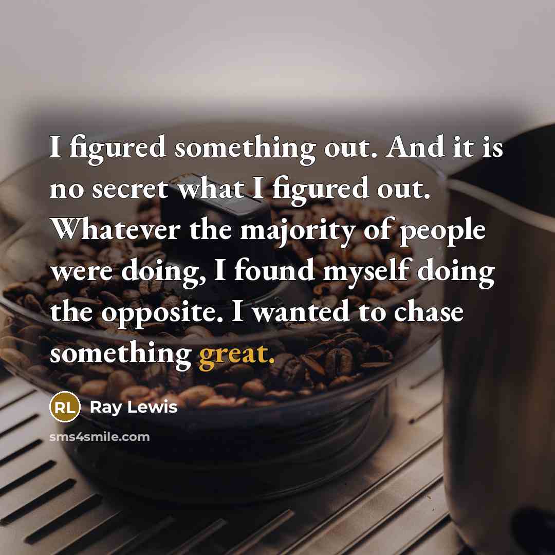 “I figured something out. And it is no secret what…” quote by Ray Lewis