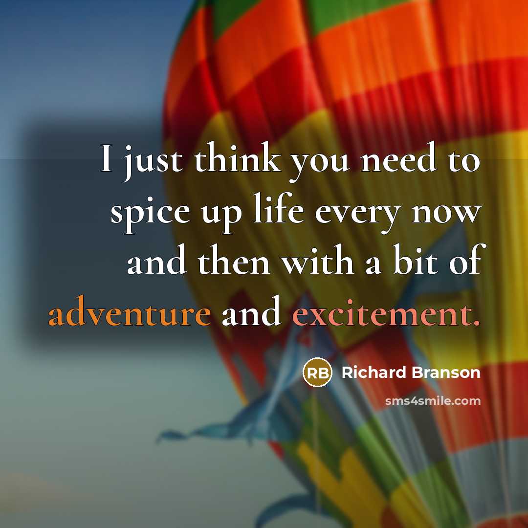 “I just think you need to spice up life every…” quote by Richard Branson