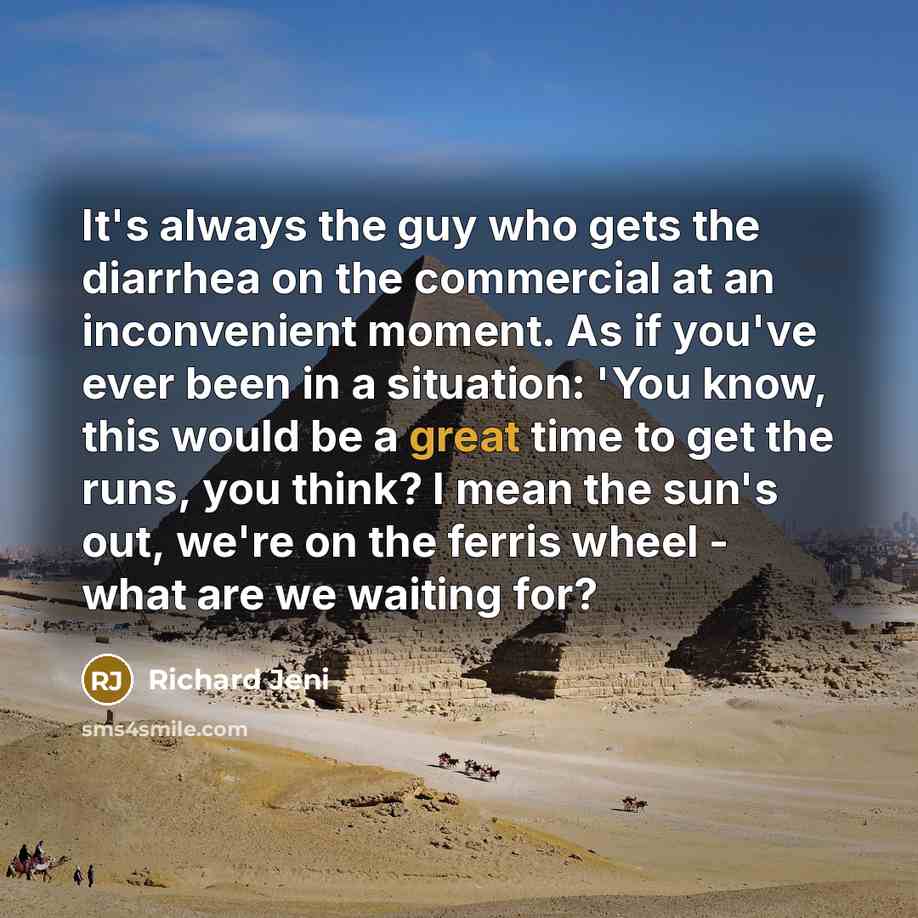 “It's always the guy who gets the diarrhea on the…” quote by Richard Jeni
