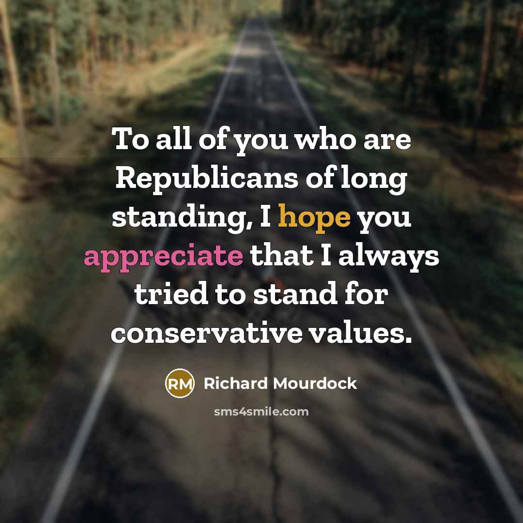 “To all of you who are Republicans of long standing,…” quote by Richard Mourdock