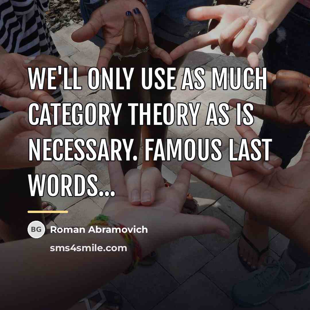 “We'll only use as much category theory as is necessary.…” quote by Roman Abramovich