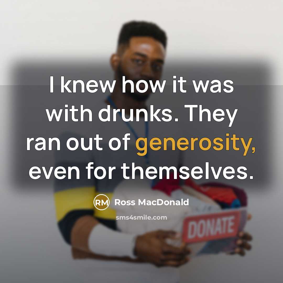“I knew how it was with drunks. They ran out…” quote by Ross MacDonald
