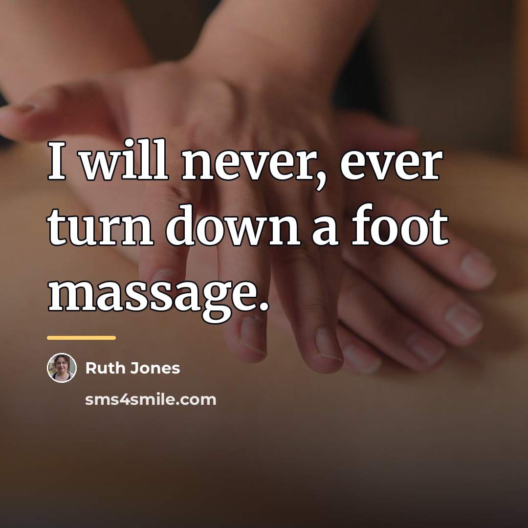 “I will never, ever turn down a foot massage.…” quote by Ruth Jones