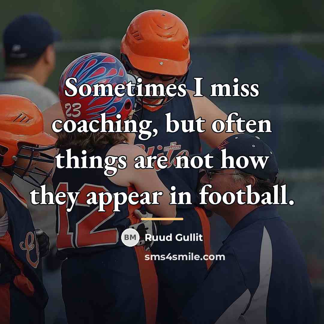 “Sometimes I miss coaching, but often things are not how…” quote by Ruud Gullit