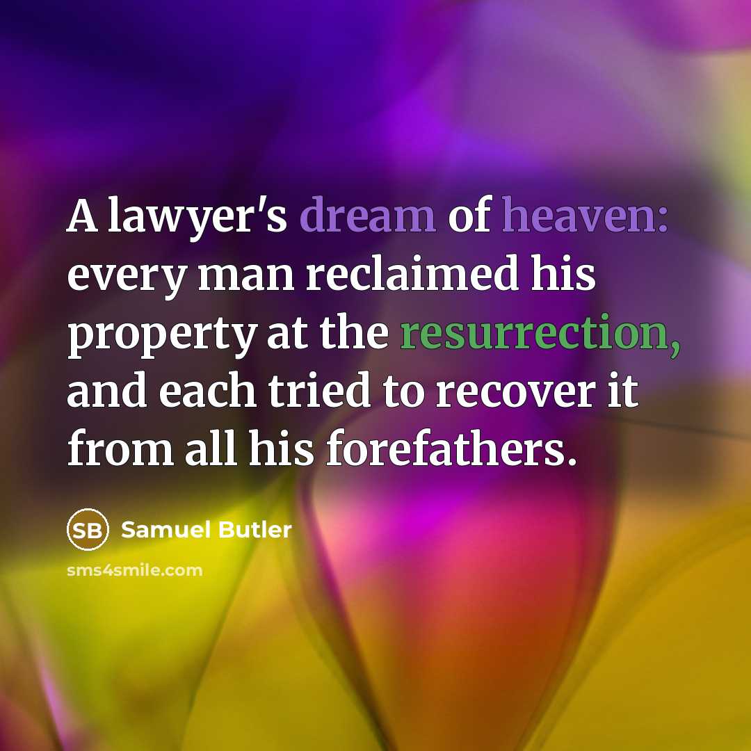 “A lawyer's dream of heaven: every man reclaimed his property…” quote by Samuel Butler