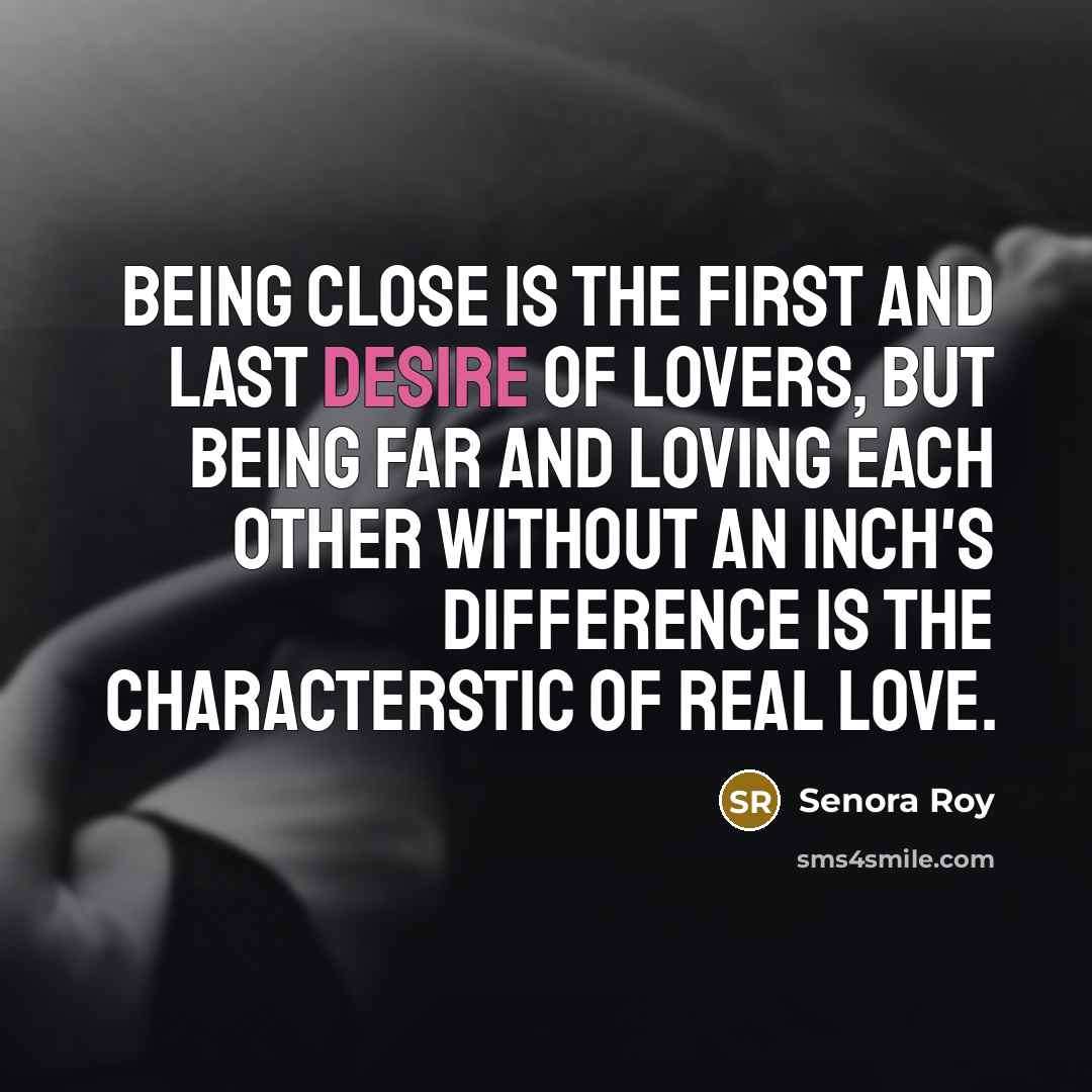 “Being close is the first and last desire of lovers,…” quote by Senora Roy