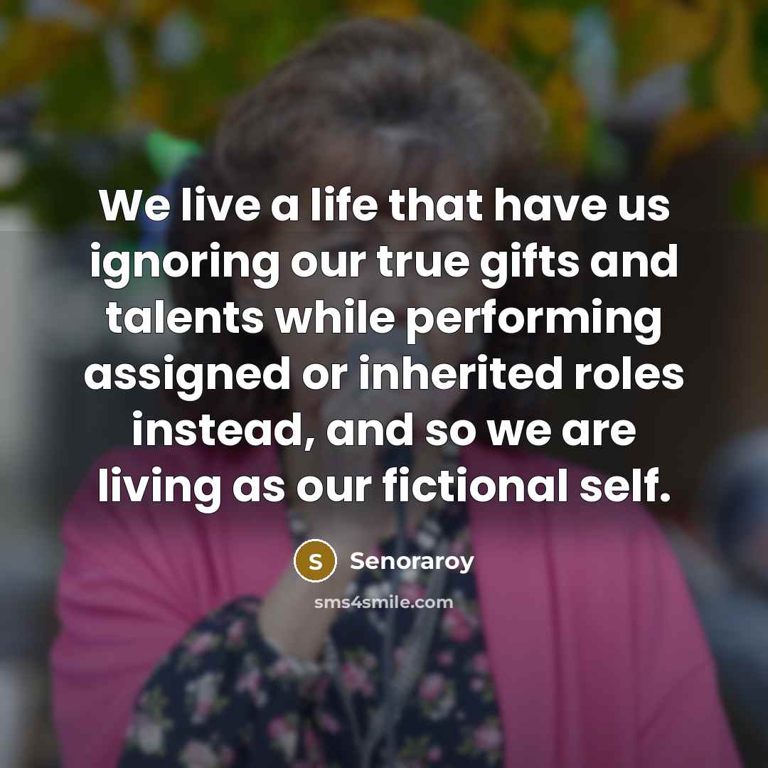 “We live a life that have us ignoring our true…” quote by Senoraroy