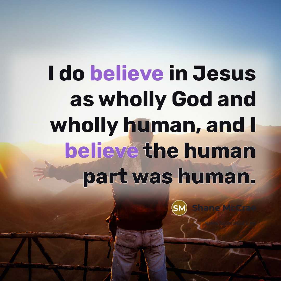 “I do believe in Jesus as wholly God and wholly…” quote by Shane McCrae