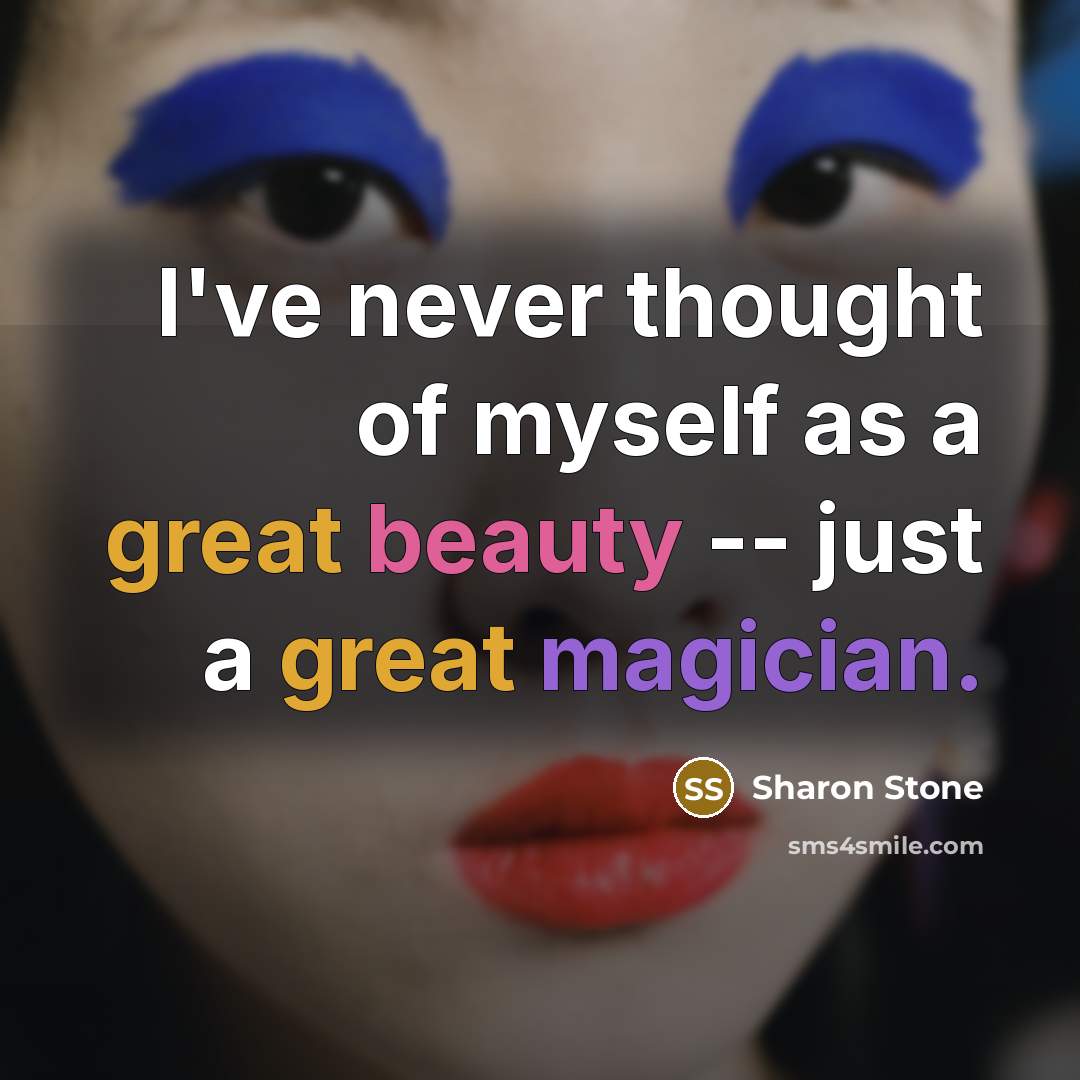 “I've never thought of myself as a great beauty --…” quote by Sharon Stone