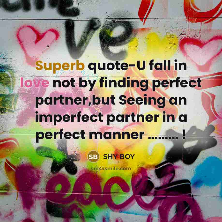 “Superb quote-U fall in love not by finding perfect partner,but…” quote by SHy BOy