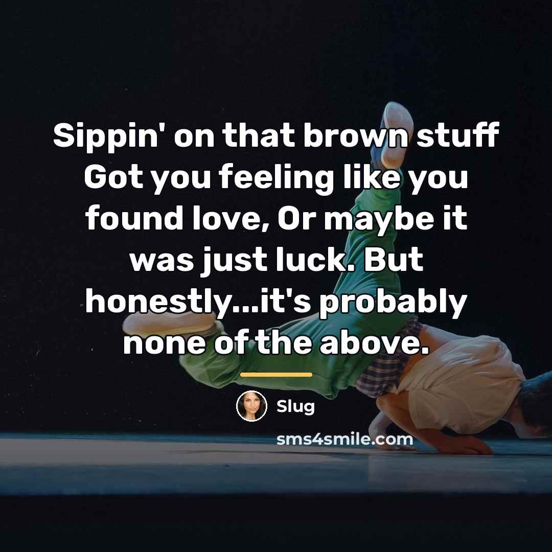 “Sippin' on that brown stuff Got you feeling like you…” quote by Slug