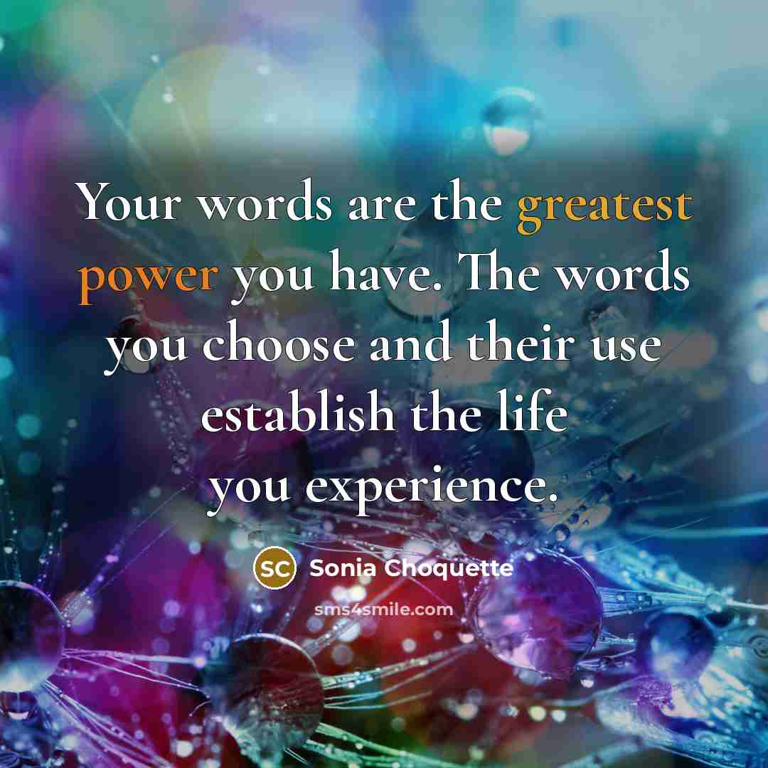 “Your words are the greatest power you have. The words…” quote by Sonia Choquette