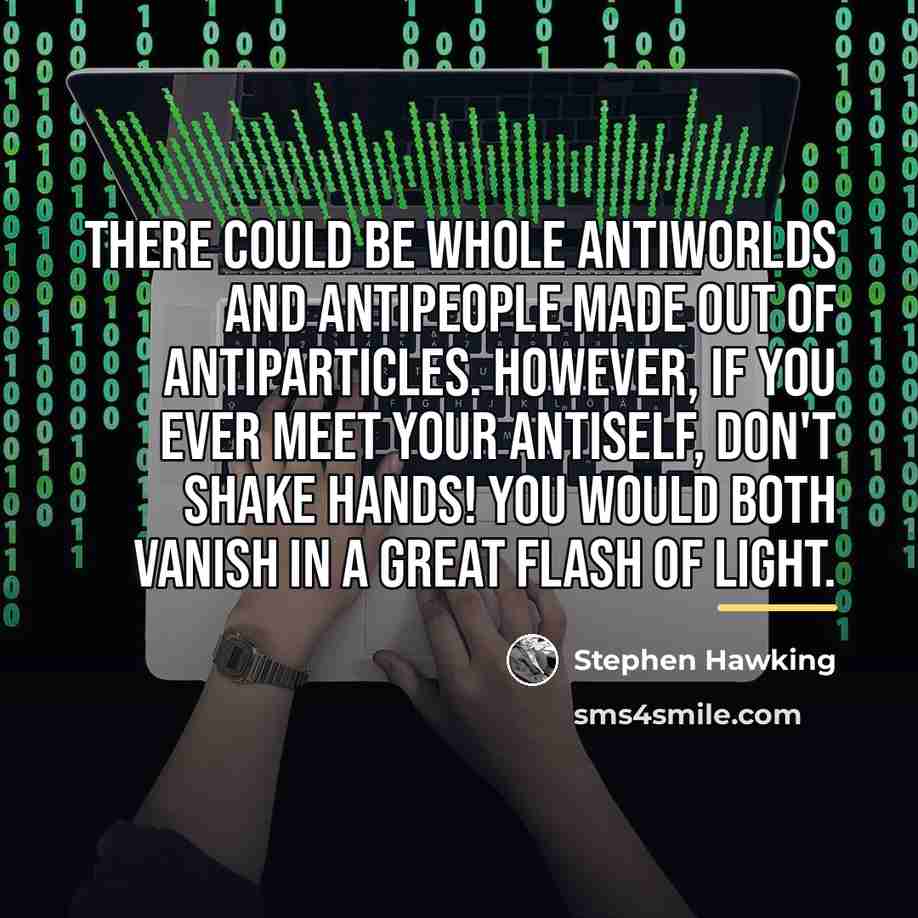 “There could be whole antiworlds and antipeople made out of…” quote by Stephen Hawking