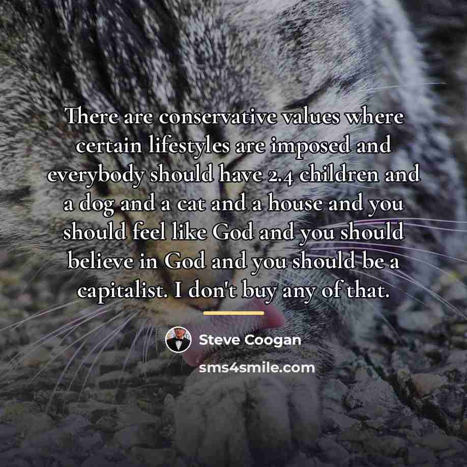 “There are conservative values where certain lifestyles are imposed and…” quote by Steve Coogan