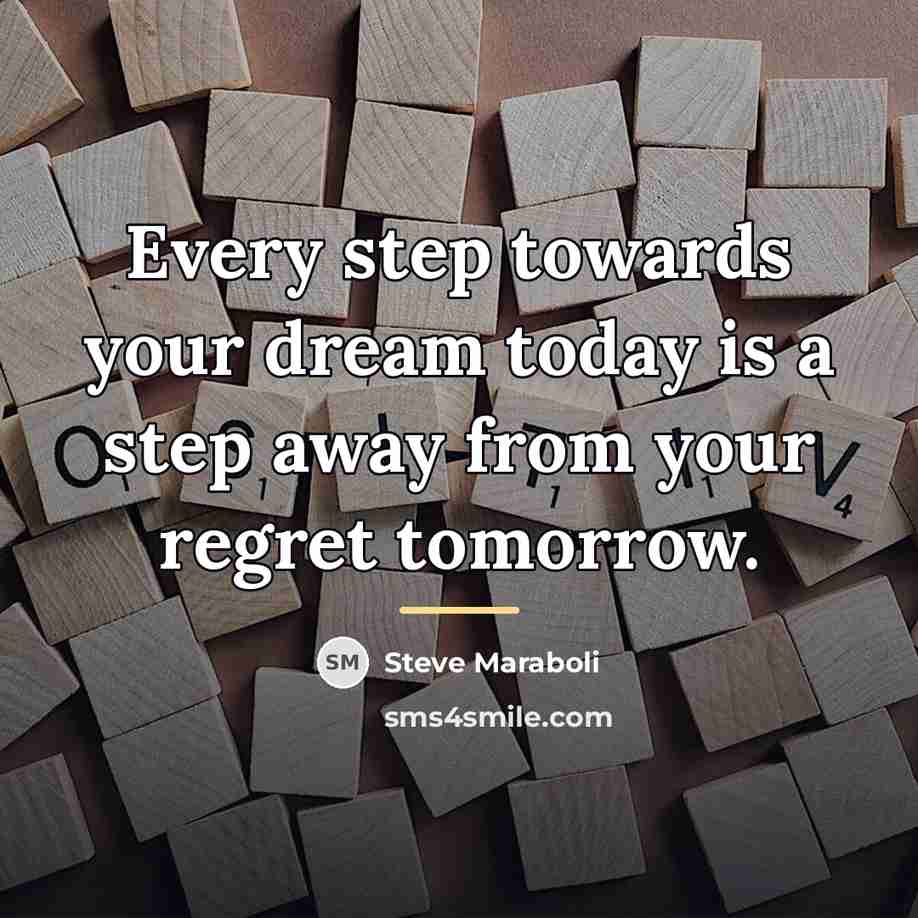 “Every step towards your dream today is a step away…” quote by Steve Maraboli